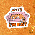Sorry I'm Busy Vinyl Sticker